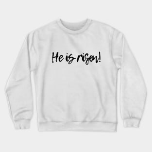 He is Risen! Crewneck Sweatshirt